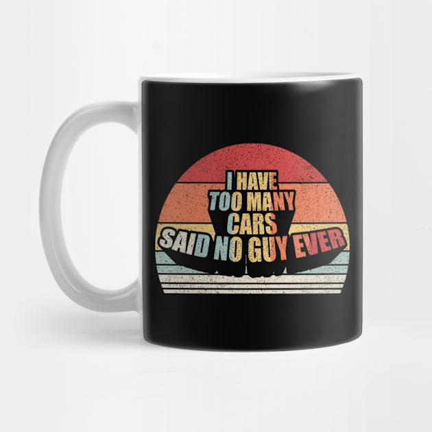 I Have Too Many Cars Said No Car Guy Ever Funny Car Mechanic Dad Husband Father's Day Gift by SomeRays